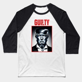 Trump Guilty Baseball T-Shirt